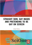 دانلود کتاب Straight Skin, Gay Masks and Pretending to be Gay on Screen – پوست صاف، ماسک های همجنس گرا...