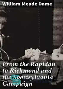 دانلود کتاب From the Rapidan to Richmond and Spottsylvania Campaign از راپیدان ریچموند کمپین اسپاتسیلوانیا 