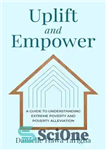 دانلود کتاب Uplift and Empower: A Guide to Understanding Extreme Poverty and Poverty Alleviation – ارتقاء و توانمندسازی: راهنمای درک...