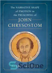 دانلود کتاب The Narrative Shape of Emotion in the Preaching of John Chrysostom – شکل روایی عاطفه در موعظه جان...
