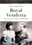 دانلود کتاب Royal Vendetta: The Crown of Spain, 1829-1965 – سلطنتی وندتا: تاج اسپانیا، 1829-1965