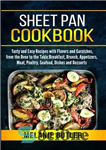 دانلود کتاب Sheet Pan Cookbook: Tasty and Easy Recipes with Flavors and Garnishes, from the Oven to the Table: Breakfast,...