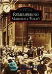 دانلود کتاب Remembering Marshall Field’s – به یاد مارشال فیلد