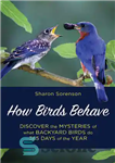 دانلود کتاب How Birds Behave: Discover the Mysteries of What Backyard Birds Do 365 Days of the Year – پرندگان...