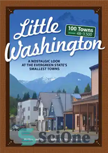 دانلود کتاب Little Washington: A Nostalgic Look at the Evergreen State’s Smallest Towns – واشنگتن کوچک: نگاهی نوستالژیک به کوچکترین...