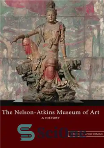 دانلود کتاب The Nelson-Atkins Museum of Art: A History – موزه هنر نلسون-اتکینز: یک تاریخ