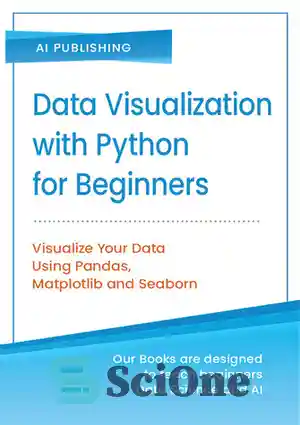 دانلود کتاب Data Visualization with Python for Beginners: Step-by-Step Guide with Hands-on Projects and Exercises – تجسم داده ها با...