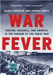 دانلود کتاب War Fever: Boston, Baseball, and America in the Shadow of the Great War – تب جنگ: بوستون، بیسبال...