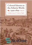 دانلود کتاب Colonial Identity in the Atlantic World, 1500-1800 – هویت استعماری در جهان اقیانوس اطلس، 1500-1800