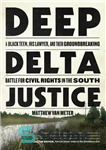 دانلود کتاب Deep Delta Justice: A Black Teen, His Lawyer, and Their Groundbreaking Battle for Civil Rights in the South... 