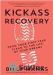 دانلود کتاب Kickass Recovery: From Your First Year Clean to the Life of Your Dreams – Kickass Recovery: از اولین...