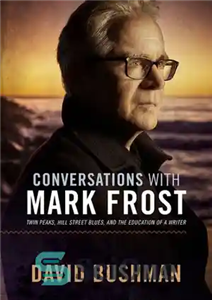 دانلود کتاب Conversations With Mark Frost: Twin Peaks, Hill Street Blues, and the Education of a Writer – گفتگو با...