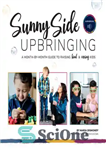 دانلود کتاب Sunny Side Upbringing: A Month by Month Guide to Raising Kind and Caring Kids – آموزش Sunny Side:...