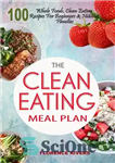 دانلود کتاب The Clean Eating Meal Plan: 100 Whole Foods, Clean Eating Recipes For Beginners & Healthy Families – برنامه...