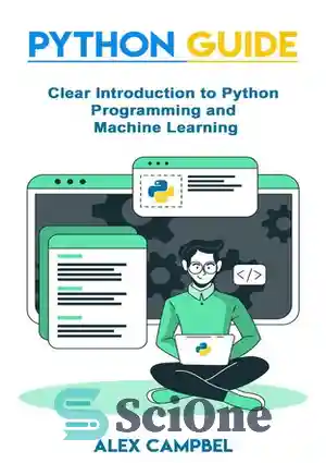 دانلود کتاب Python Guide: Clear Introduction to Python Programming and Machine Learning – راهنمای پایتون: مقدمه ای واضح بر برنامه...