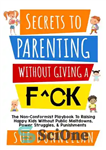 دانلود کتاب Secrets to Parenting Without Giving a F^ck: The Non-Conformist Playbook to Raising Happy Kids Without Public Meltdowns, Power...