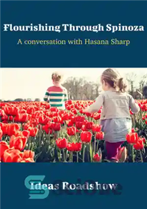دانلود کتاب Flourishing Through Spinoza: A Conversation with Hasana Sharp – شکوفایی از طریق اسپینوزا: گفتگو با حسنا شارپ