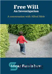 دانلود کتاب Free Will: An Investigation: A Conversation with Alfred Mele – اراده آزاد: تحقیق: گفتگو با آلفرد مله