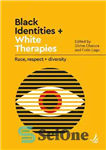 دانلود کتاب Black IdentitiesWhite Therapies: Race, RespectDiversity – هویت سیاهاندرمان های سفید: نژاد، احترام...
