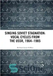 دانلود کتاب Singing Soviet Stagnation: Vocal Cycles from the USSR, 1964-1985 – آواز رکود شوروی: چرخه های آوازی از اتحاد...