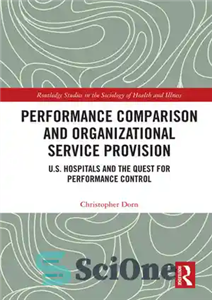 دانلود کتاب Performance Comparison and Organizational Service Provision: U.S. Hospitals and the Quest for Performance Control – مقایسه عملکرد و...