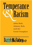 دانلود کتاب Temperance And Racism: John Bull, Johnny Reb, and the Good Templars – اعتدال و نژادپرستی: جان بول، جانی...