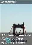 دانلود کتاب The San Francisco Fairy: A Tale of Early Times – پری سانفرانسیسکو: داستانی از دوران اولیه