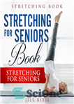دانلود کتاب Stretching For Seniors Book – Stretching For Seniors: Stretching Book. Discover All You Need To Know! – کتاب...