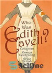 دانلود کتاب Who was Edith Cavell  A Collection of Essays Celebrating the Great British Nurse – ادیت کاول که بود؟...