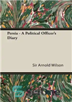 دانلود کتاب Persia – A Political Officer’s Diary – پرشیا – خاطرات یک افسر سیاسی