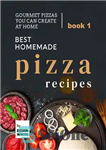 دانلود کتاب Best Homemade Pizza Recipes Gourmet Pizzas You Can Create at Home – بهترین دستور العمل های پیتزای خانگی...