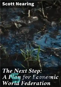 دانلود کتاب The Next Step: A Plan for Economic World Federation – گام بعدی: طرحی برای فدراسیون جهانی اقتصادی