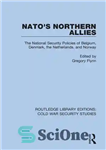 دانلود کتاب NATO’s Northern Allies: The National Security Policies of Belgium, Denmark, the Netherlands, and Norway – متحدان شمالی ناتو:...