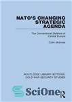 دانلود کتاب NATO’s Changing Strategic Agenda: The Conventional Defence of Central Europe – دستور کار استراتژیک در حال تغییر ناتو:...