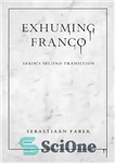 دانلود کتاب Exhuming Franco: Spain’s Second Transition – نبش قبر فرانکو: انتقال دوم اسپانیا