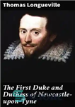 دانلود کتاب The First Duke and Duchess of Newcastle-upon-Tyne – اولین دوک و دوشس نیوکاسل آپون تاین