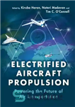 دانلود کتاب Electrified Aircraft Propulsion: Powering the Future of Air Transportation – نیروی محرکه هواپیماهای برقی: نیرو بخشیدن به آینده...