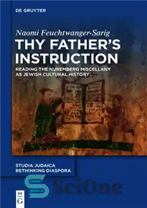 دانلود کتاب Thy FatherÖs Instruction: Reading the Nuremberg Miscellany as Jewish Cultural History – دستورات پدرت: خواندن متفرقه نورنبرگ به...