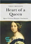 دانلود کتاب Heart of a Queen: Queen VictoriaÖs Romantic Attachments – قلب یک ملکه: دلبستگی های عاشقانه ملکه ویکتوریا