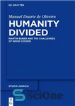 دانلود کتاب Humanity Divided: Martin Buber and the Challenges of Being Chosen – انسانیت تقسیم شده: مارتین بوبر و چالش...