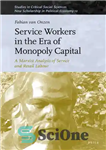 دانلود کتاب Service Workers in the Era of Monopoly Capital A Marxist Analysis of Service and Retail Labour – کارگران...