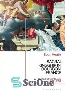 دانلود کتاب Sacral Kingship in Bourbon France: The Cult of Saint Louis, 1589-1830 – پادشاهی مقدس در بوربن فرانسه: فرقه...