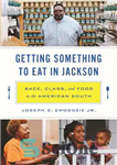 دانلود کتاب Getting Something to Eat in Jackson: Race, Class, and Food in the American South – گرفتن چیزی برای...