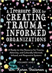 دانلود کتاب A Treasure Box for Creating Trauma-Informed Organizations: A Ready-to-Use Resource for Trauma, Adversity, and Culturally Informed, Infused and...