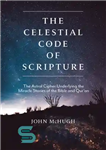 دانلود کتاب The Celestial Code of Scripture: The Astral Cipher Underlying the Miracle Stories of the Bible and Qur’an –...