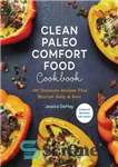 دانلود کتاب Clean Paleo Comfort Food Cookbook: 100 Delicious Recipes That Nourish Body & Soul – کتاب آشپزی Clean Paleo...