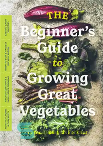 دانلود کتاب The Beginner’s Guide to Growing Great Vegetables – راهنمای مبتدیان برای پرورش سبزیجات عالی
