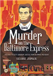 دانلود کتاب Murder on the Baltimore Express: The Plot to Keep Abraham Lincoln from Becoming President – قتل در قطار...