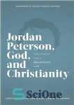 دانلود کتاب Jordan Peterson, God, and Christianity: The Search for a Meaningful Life – جردن پترسون، خدا و مسیحیت: جستجوی...