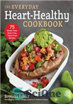 دانلود کتاب The Everyday Heart-Healthy Cookbook: 75 Gluten-Free, Dairy-Free, Clean Food Recipes – کتاب آشپزی هر روز برای سلامت قلب:...